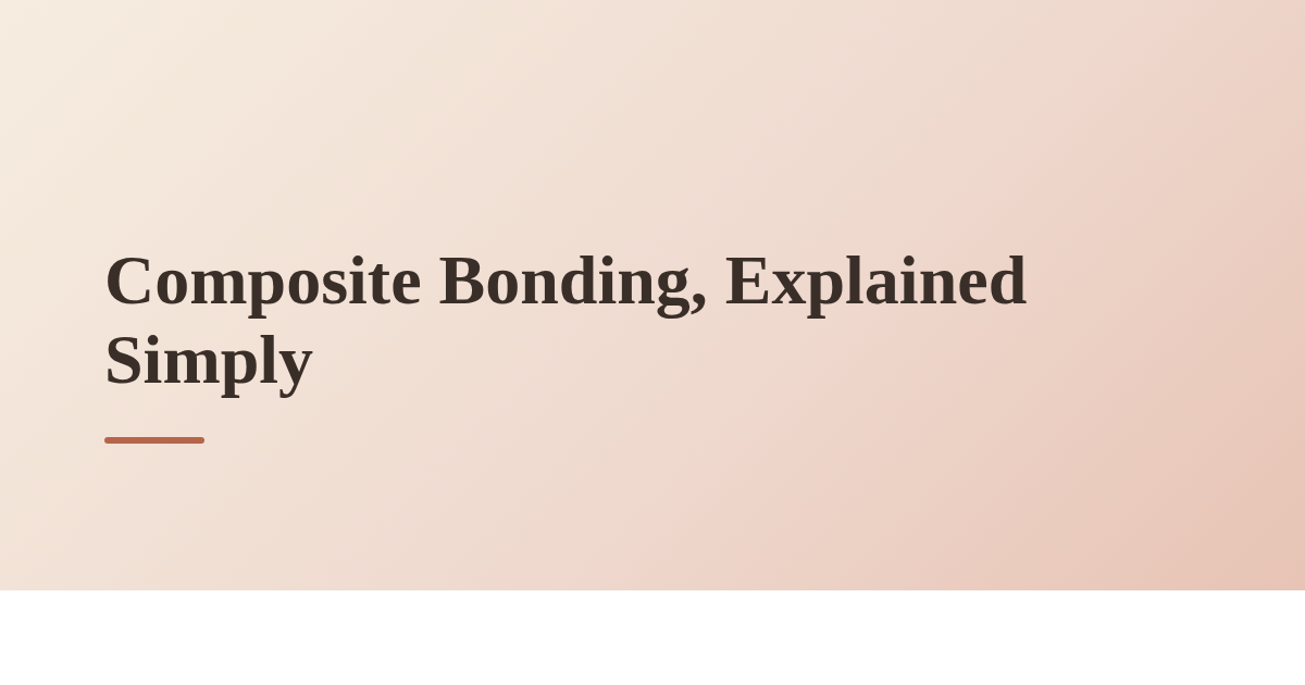 Composite Bonding, Explained Simply